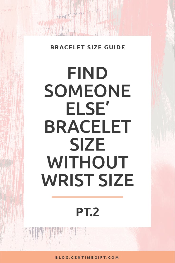 Bracelet Size Guide Pt.2: Find Someone Else' Bracelet Size Without Wrist Size