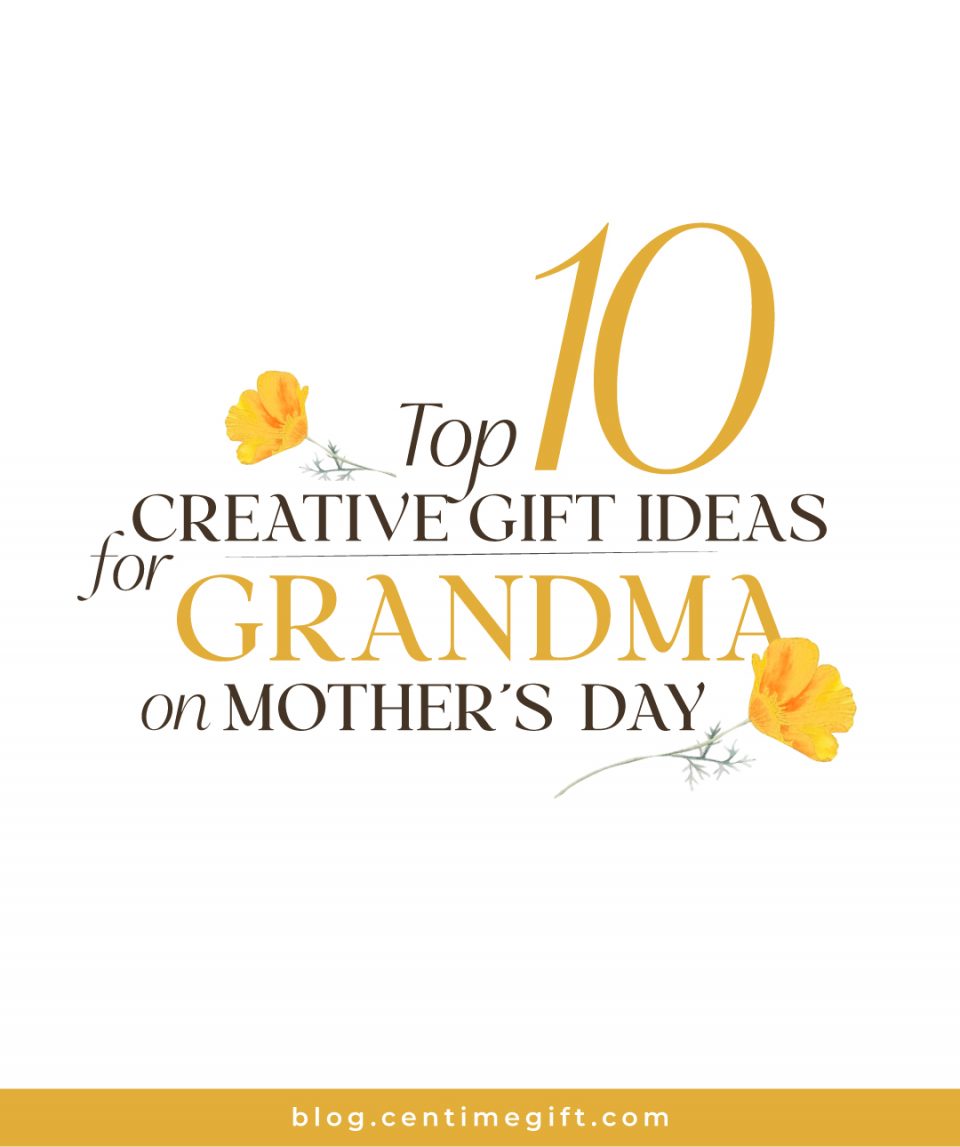 Top 10 Creative Gift Ideas for Grandma on Mother’s Day | Centime Blog